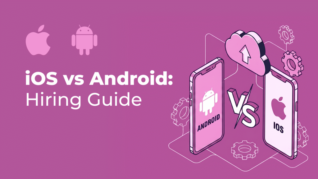 How to Hire Mobile App Developers: iOS vs Android - SoloWay